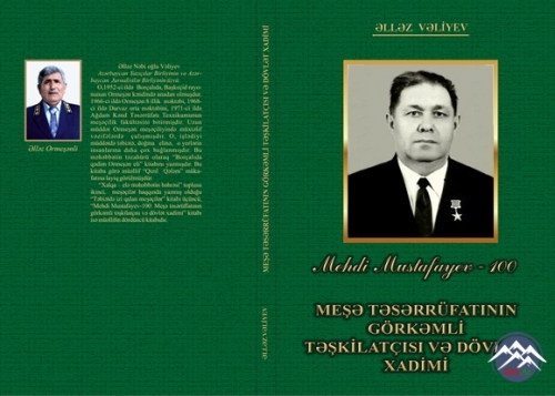 Meşə Təsərrüfatının Görkəmli Təşkilatçısı və Dövlət xadimi Mehdi Mustafayevin 100 illik yubileyinə həsr olunan kitab işıqüzü görüb