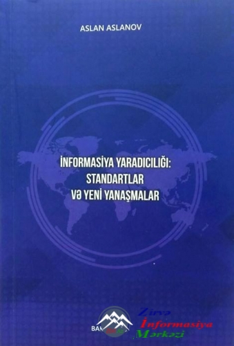 “İNFORMASİYA YARADICILIĞI: STANDARTLAR VƏ YENİ YANAŞMALAR” KİTABI OXUCULARIN İSTİFADƏSİNƏ VERİLİB