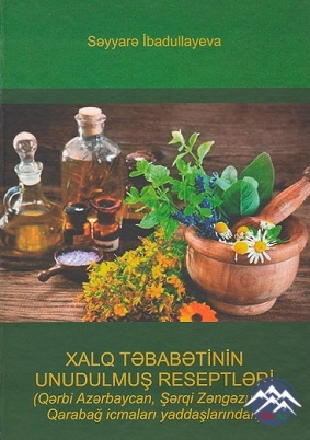 “Xalq təbabətinin unudulmuş reseptləri (Qərbi Azərbaycan, Şərqi Zəngəzur və ...