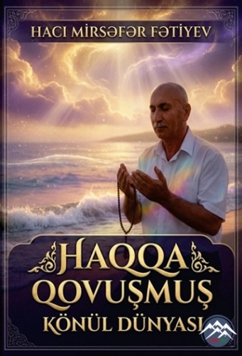 HACI MİRSƏFƏR FƏTİYEVin HAQQA QOVUŞMUŞ KÖNÜL DÜNYASI
