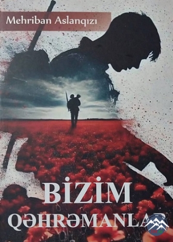 YENİ KİTAB: “BİZİM QƏHRƏMANLAR”